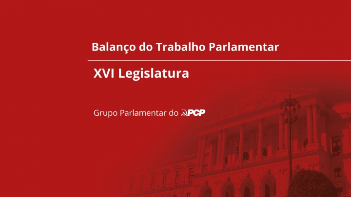 Balanço do Trabalho Parlamentar na XVI Legislatura