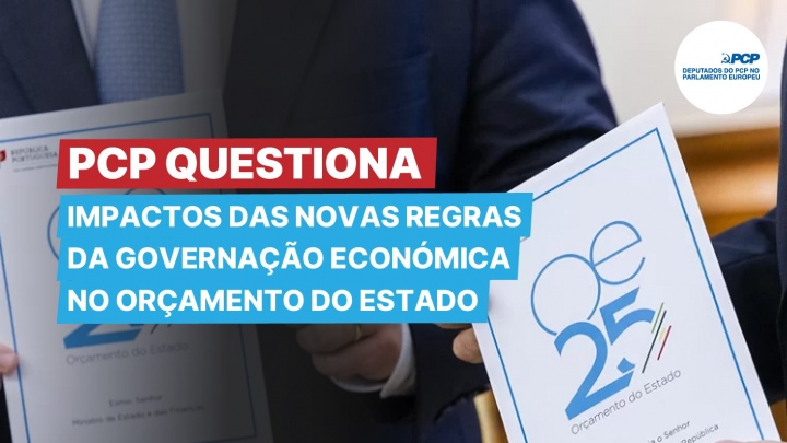 PCP questiona sobre os impactos das novas regras da governação económica no Orçamento do Estado